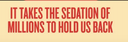 Sedation Of Millions